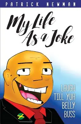 Môj život ako vtip: Smiať sa, až sa za brucho popadám - My Life as a Joke: Laugh Till Yuh Belly Buss