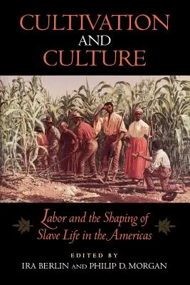 Kultivovanie a kultúra: Kultúra a kultúra: práca a formovanie života otrokov v Amerike - Cultivation and Culture: Labor and the Shaping of Slave Life in the Americas