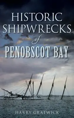 Historické vraky lodí v zálive Penobscot - Historic Shipwrecks of Penobscot Bay