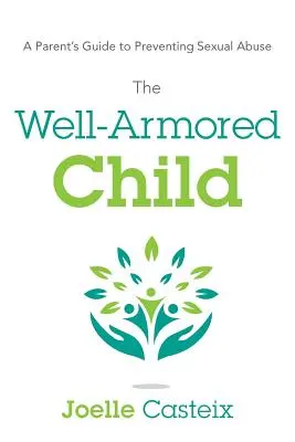 Dobre obrnené dieťa: Príručka pre rodičov, ako predchádzať sexuálnemu zneužívaniu - The Well-Armored Child: A Parent's Guide to Preventing Sexual Abuse