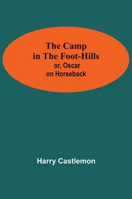 Tábor na úpätí kopcov; alebo Oskar na koni - The Camp In The Foot-Hills; Or, Oscar On Horseback