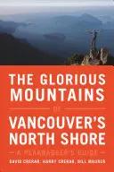 Nádherné hory severného pobrežia Vancouveru: Príručka pre vrcholových turistov - The Glorious Mountains of Vancouver's North Shore: A Peakbagger's Guide