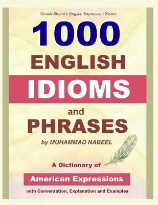1000 anglických idiómov a fráz: Slovník amerických idiómov s konverzáciou, vysvetlením a príkladmi - 1000 English Idioms and Phrases: American Idioms dictionary with conversation, explanation and examples