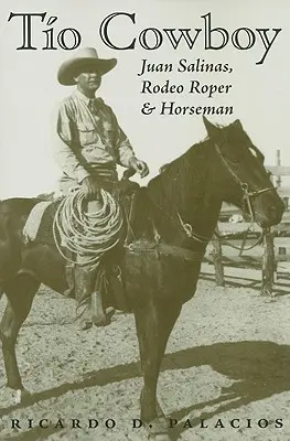 Tio Cowboy: Juan Salinas, jazdec ródea a jazdec na koni - Tio Cowboy: Juan Salinas, Rodeo Roper and Horseman