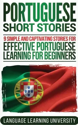Portugalské poviedky: 9 jednoduchých a pútavých príbehov pre efektívne učenie sa portugalčiny pre začiatočníkov - Portuguese Short Stories: 9 Simple and Captivating Stories for Effective Portuguese Learning for Beginners