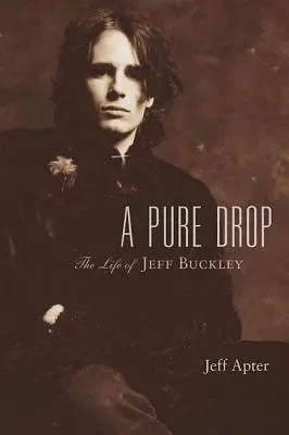 Čistá kvapka: Život Jeffa Buckleyho - A Pure Drop: The Life of Jeff Buckley