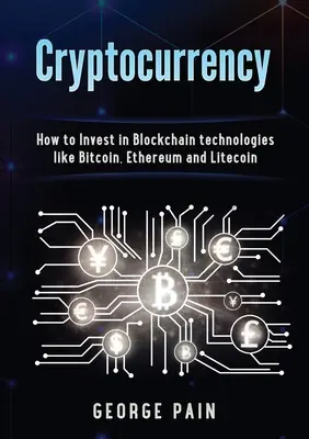 Kryptomena: Ako investovať do technológií Blockchain, ako sú Bitcoin, Ethereum a Litecoin - Cryptocurrency: How to Invest in Blockchain technologies like Bitcoin, Ethereum and Litecoin