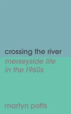 Cez rieku: život v Merseyside v 60. rokoch 20. storočia - Crossing the river: merseyside life in the 1960s