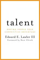 Talent: Urobte z ľudí svoju konkurenčnú výhodu - Talent: Making People Your Competitive Advantage