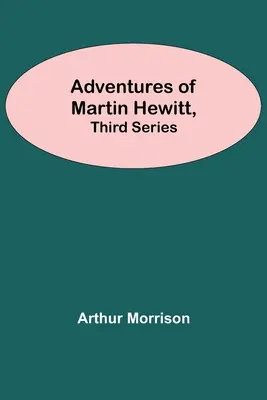 Dobrodružstvá Martina Hewitta, tretia séria - Adventures Of Martin Hewitt, Third Series
