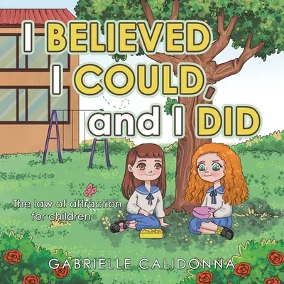 Veril som, že to dokážem, a dokázal som to: Zákon príťažlivosti pre deti - I Believed I Could, and I Did: The Law of Attraction for Children