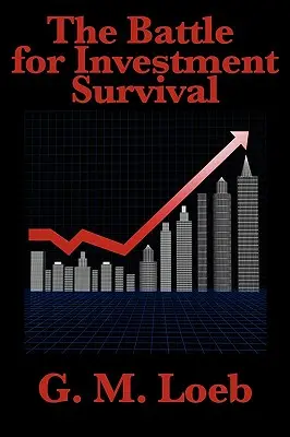 Bitka o investičné prežitie: Kompletný a neskrátený preklad: G. M. Loeb - The Battle for Investment Survival: Complete and Unabridged by G. M. Loeb