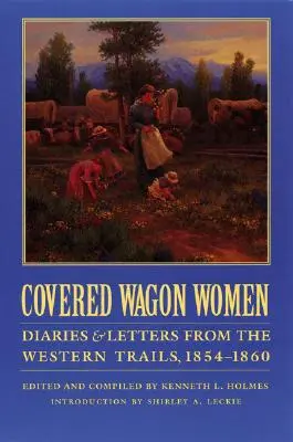 Covered Wagon Women, Volume 7: Denníky a listy zo západných ciest, 1854-1860 - Covered Wagon Women, Volume 7: Diaries and Letters from the Western Trails, 1854-1860
