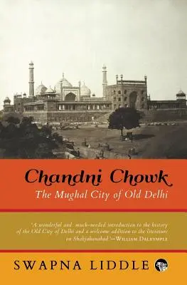 Chandni Chowk: Mughalské mesto v starom Dillí - Chandni Chowk: The Mughal City of Old Delhi