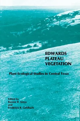 Vegetácia Edwardsovej náhornej plošiny: Ekoštúdie rastlín v strednom Texase - Edwards Plateau Vegetation: Plant Ecological Studies in Central Texas