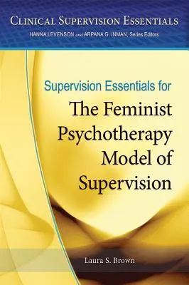 Základy supervízie pre feministický model supervízie v psychoterapii - Supervision Essentials for the Feminist Psychotherapy Model of Supervision