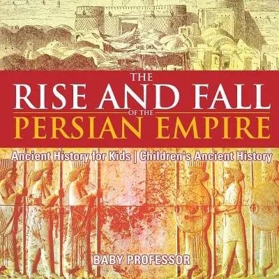 Vzostup a pád Perzskej ríše - Staroveké dejiny pre deti - Detské vzdelávanie o starovekých dejinách - The Rise and Fall of the Persian Empire - Ancient History for Kids - Children's Ancient History