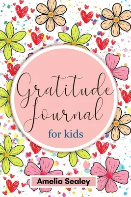 Kniha vďačnosti pre deti: Precvičovanie postoja vďačnosti a všímavosti, Zábavný a kreatívny spôsob, ako si deti osvoja pozitívne návyky - Gratitude Book for Kids: Practice the Attitude of Gratitude and Mindfulness, Fun and Creative Way for Kids to Develop Positive Habits