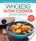 The Whole30 Slow Cooker (Pomalá kuchárka Whole30): 150 úplne vyhovujúcich receptov na prípravu a prípravu jedla pre vašu Whole30 - s receptami z instantného hrnca - The Whole30 Slow Cooker: 150 Totally Compliant Prep-And-Go Recipes for Your Whole30 -- With Instant Pot Recipes