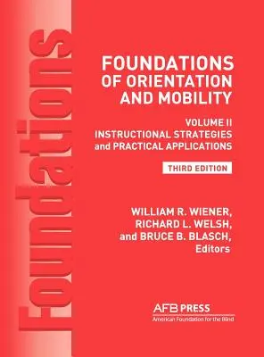 Základy orientácie a mobility, 3. vydanie: Diel 2, Inštruktážne stratégie a praktické aplikácie - Foundations of Orientation and Mobility, 3rd Edition: Volume 2, Instructional Strategies and Practical Applications