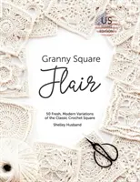 Granny Square Flair US Terms Edition: 50 sviežich, moderných variácií klasického háčkovaného štvorca - Granny Square Flair US Terms Edition: 50 Fresh, Modern Variations of the Classic Crochet Square