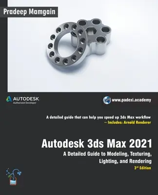 Autodesk 3ds Max 2021: Podrobný sprievodca modelovaním, textúrovaním, osvetlením a vykresľovaním, 3. vydanie - Autodesk 3ds Max 2021: A Detailed Guide to Modeling, Texturing, Lighting, and Rendering, 3rd Edition
