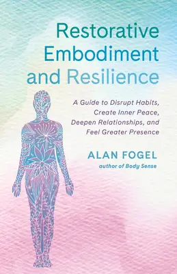 Restorative Embodiment and Resilience (Obnovujúce stelesnenie a odolnosť): Príručka na narušenie návykov, vytvorenie vnútorného pokoja, prehĺbenie vzťahov a precítenie väčšej prítomnosti - Restorative Embodiment and Resilience: A Guide to Disrupt Habits, Create Inner Peace, Deepen Relationships, and Feel Greater Presence