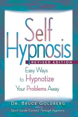 Sebahypnóza: Jednoduché spôsoby, ako sa zbaviť problémov pomocou hypnózy - Self-Hypnosis: Easy Ways to Hypnotize Your problems Away