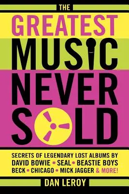 Najväčšia hudba, aká sa nikdy nepredala: Vychytávky: Tajomstvá legendárnych stratených albumov Davida Bowieho, Seala, Beastie Boys, Chicaga, Micka Jaggera a ďalších! - The Greatest Music Never Sold: Secrets of Legendary Lost Albums by David Bowie, Seal, Beastie Boys, Chicago, Mick Jagger and More!