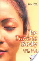 Tantrické telo: Tajná tradícia hinduistického náboženstva - The Tantric Body: The Secret Tradition of Hindu Religion