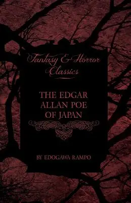 Japonský Edgar Allan Poe - Niektoré poviedky Edogawa Rampo - s niekoľkými príbehmi inšpirovanými jeho spismi (Fantasy and Horror Classics) - The Edgar Allan Poe of Japan - Some Tales by Edogawa Rampo - With Some Stories Inspired by His Writings (Fantasy and Horror Classics)