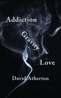 Závislosť, gravitácia, láska: Objavovanie nádeje a úspechu pri zotavovaní - Addiction, Gravity, Love: Discovering Hope and Success in Recovery