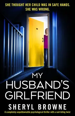 Priateľka môjho manžela: Úplne neodolateľný psychologický triler s nechtami - My Husband's Girlfriend: A completely unputdownable psychological thriller with a nail-biting twist