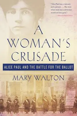 Krížová výprava žien: Alice Paulová a boj o volebné právo - A Woman's Crusade: Alice Paul and the Battle for the Ballot