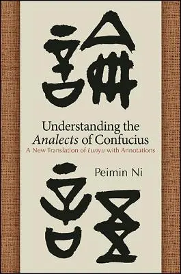 Porozumieť Konfuciovým analytickým spisom - Understanding the Analects of Confucius