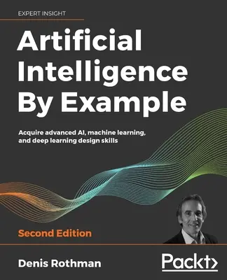 Umelá inteligencia na príklade - druhé vydanie - Artificial Intelligence By Example - Second Edition