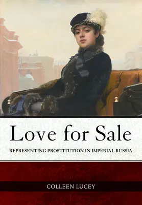 Láska na predaj: Reprezentácia prostitúcie v cárskom Rusku - Love for Sale: Representing Prostitution in Imperial Russia