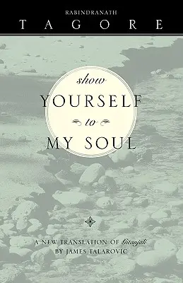 Ukáž sa mojej duši: nový preklad Gitandžaliho - Show Yourself to My Soul: A New Translation of Gitanjali