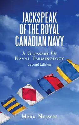 Jackspeak kanadského kráľovského námorníctva: Glosár námornej terminológie - Jackspeak of the Royal Canadian Navy: A Glossary of Naval Terminology