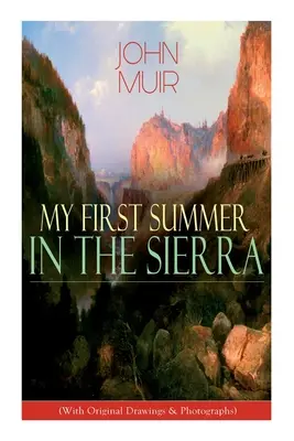 Moje prvé leto v Sierra (s originálnymi kresbami a fotografiami): Dobrodružné memoáre, cestovateľské náčrty a štúdie divočiny - My First Summer in the Sierra (With Original Drawings & Photographs): Adventure Memoirs, Travel Sketches & Wilderness Studies