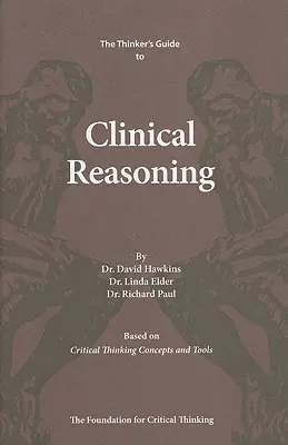 Sprievodca mysliteľa klinickým uvažovaním: Na základe konceptov a nástrojov kritického myslenia - The Thinker's Guide to Clinical Reasoning: Based on Critical Thinking Concepts and Tools