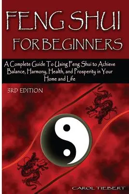 Feng Shui pre začiatočníkov: Vydanie: Kompletný sprievodca používaním Feng Shui na dosiahnutie rovnováhy, harmónie, zdravia a prosperity vo vašom dome a živote! - Feng Shui for Beginners: A Complete Guide to Using Feng Shui to Achieve Balance, Harmony, Health, and Prosperity in Your Home and Life!