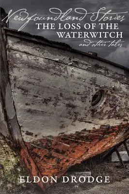 Príbehy z Newfoundlandu: Strata vodnej čarodejnice a iné príbehy - Newfoundland Stories: The Loss of the Waterwitch & Other Tales
