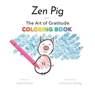 Zen Pig: The Art of Gratitude Coloring Book (Zenové prasiatko: Umenie vďačnosti) - Zen Pig: The Art of Gratitude Coloring Book