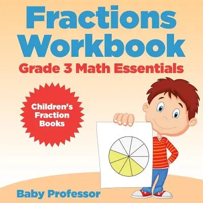 Zlomky Pracovný zošit Základy matematiky pre 3. ročník: Knihy pre deti o zlomkoch - Fractions Workbook Grade 3 Math Essentials: Children's Fraction Books