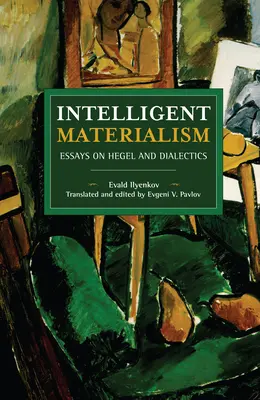 Inteligentný materializmus: Eseje o Hegelovi a dialektike - Intelligent Materialism: Essays on Hegel and Dialectics