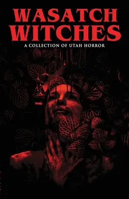 Wasatch Witches: Zbierka hororov z Utahu - Wasatch Witches: A Collection of Utah Horror