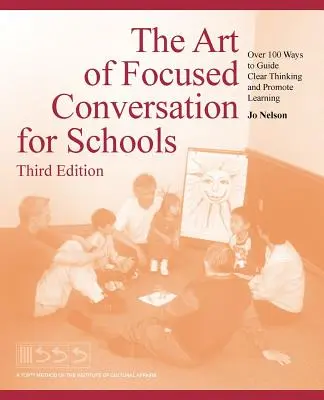 Umenie cielenej konverzácie pre školy, tretie vydanie: Viac ako 100 spôsobov, ako viesť jasné myslenie a podporovať učenie - The Art of Focused Conversation for Schools, Third Edition: Over 100 Ways to Guide Clear Thinking and Promote Learning