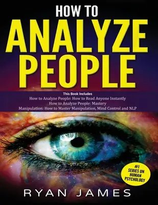 Ako analyzovať ľudí: 3 knihy v 1 - Ako si osvojiť umenie čítať a okamžite ovplyvniť kohokoľvek pomocou reči tela, ľudskej psychológie - How to Analyze People: 3 Books in 1 - How to Master the Art of Reading and Influencing Anyone Instantly Using Body Language, Human Psychology