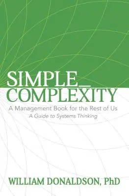 Jednoduché_zloženie: Kniha o manažmente pre nás ostatných: Sprievodca systémovým myslením - Simple_Complexity: A Management Book for the Rest of Us: A Guide to Systems Thinking